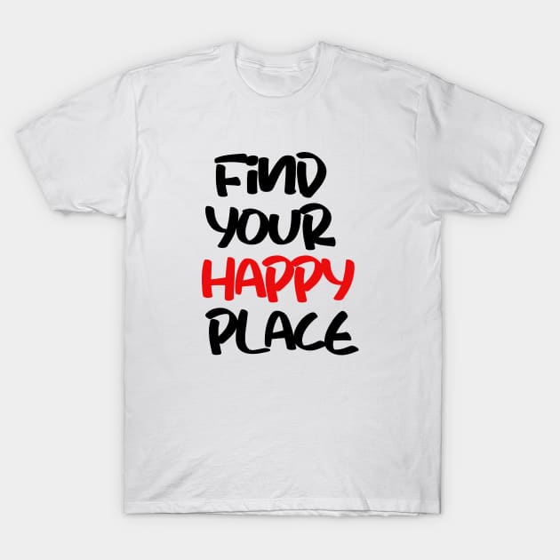 find your happy place T-Shirt by sarahnash